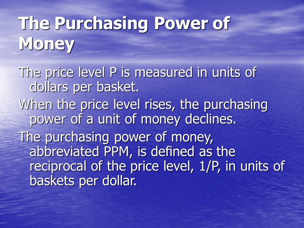 The Purchasing Power of Money The price level P is measured in units of